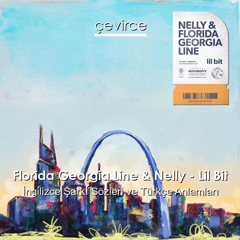 Florida Georgia Line & Nelly – Lil Bit İngilizce Şarkı Sözleri Türkçe Anlamları
