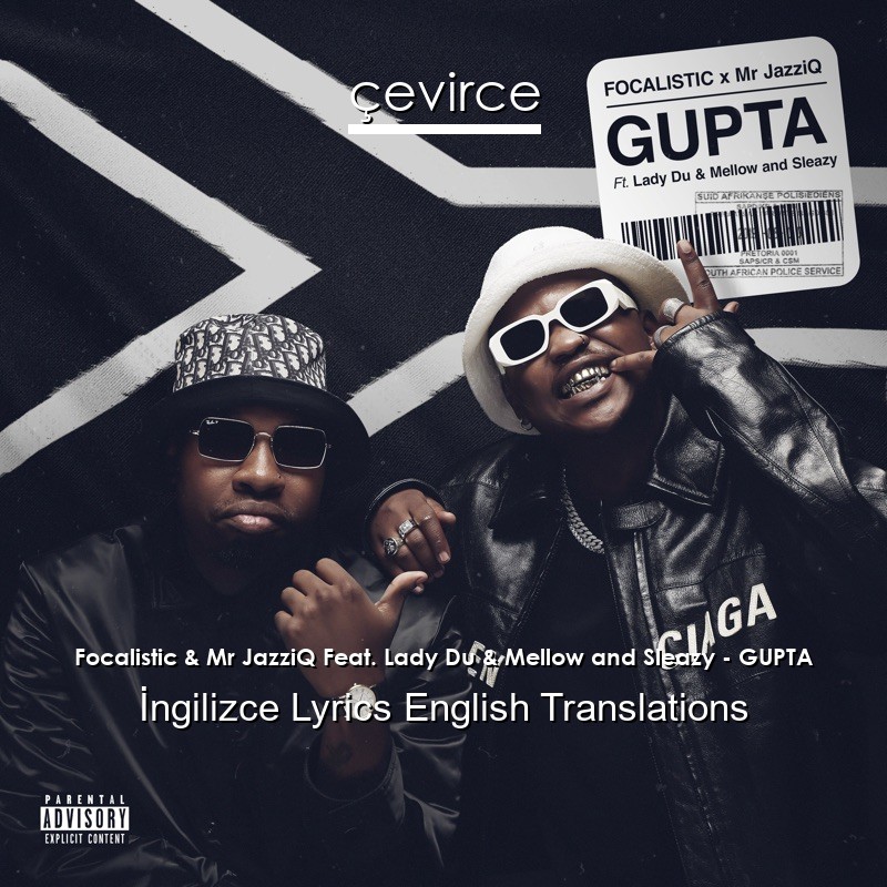 Focalistic & Mr JazziQ Feat. Lady Du & Mellow and Sleazy – GUPTA Lyrics English Translations