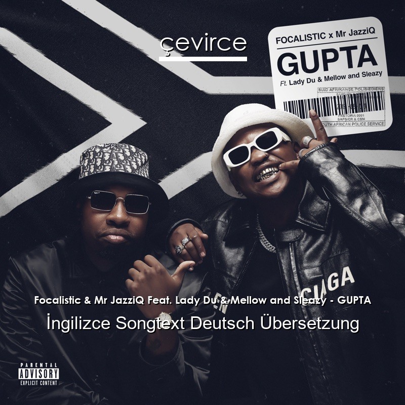 Focalistic & Mr JazziQ Feat. Lady Du & Mellow and Sleazy – GUPTA Songtext Deutsch Übersetzung