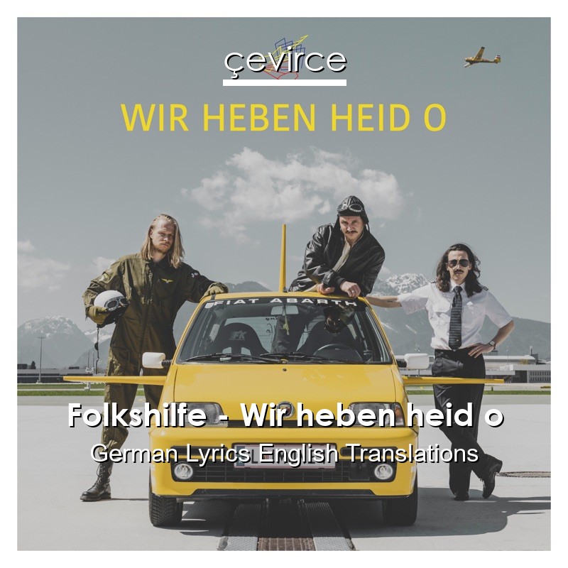 Folkshilfe – Wir heben heid o German Lyrics English Translations