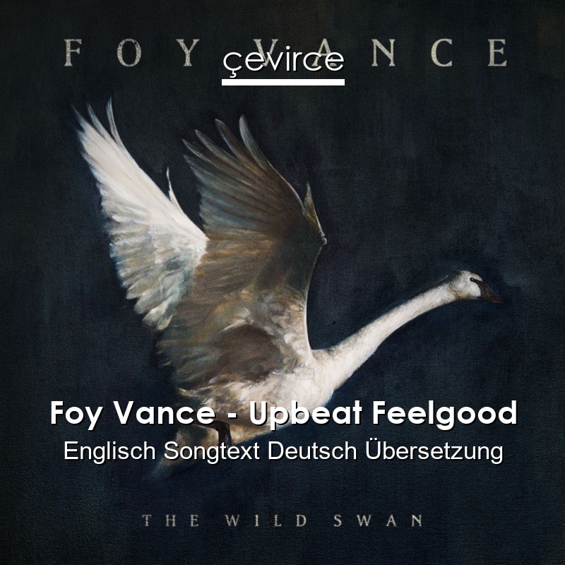 Foy Vance – Upbeat Feelgood Englisch Songtext Deutsch Übersetzung