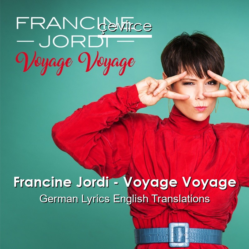 Francine Jordi – Voyage Voyage German Lyrics English Translations