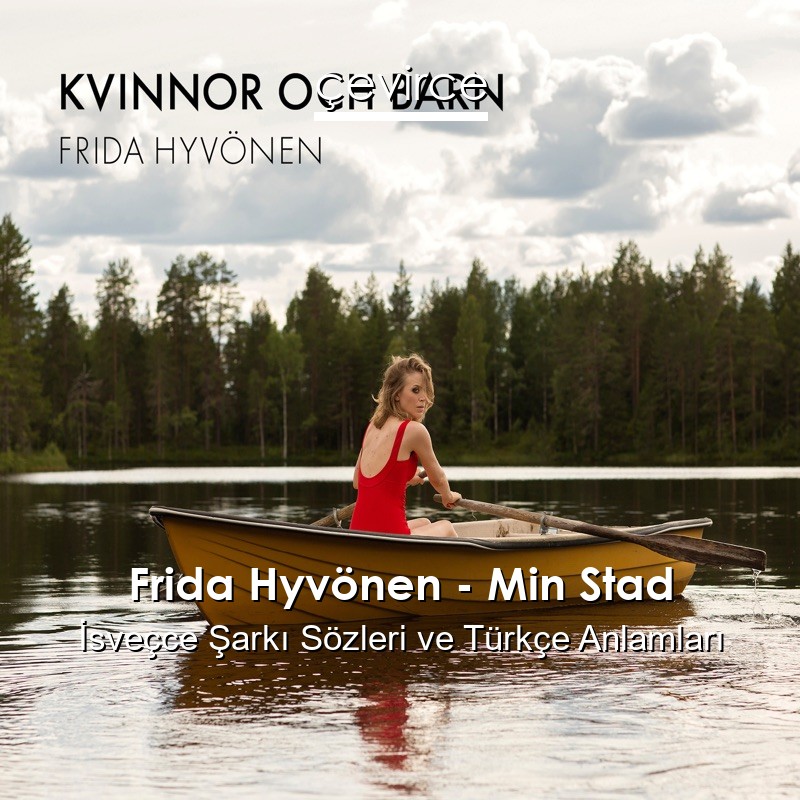 Frida Hyvönen – Min Stad İsveçce Şarkı Sözleri Türkçe Anlamları