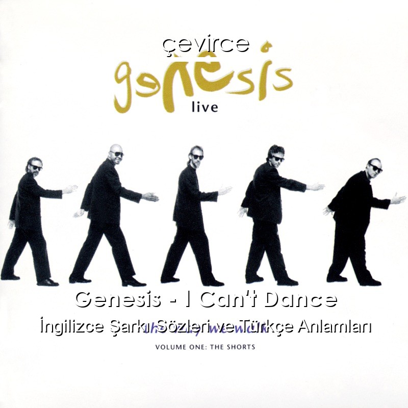 Genesis – I Can’t Dance İngilizce Şarkı Sözleri Türkçe Anlamları
