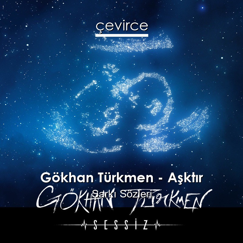 Gökhan Türkmen – Aşktır Şarkı Sözleri