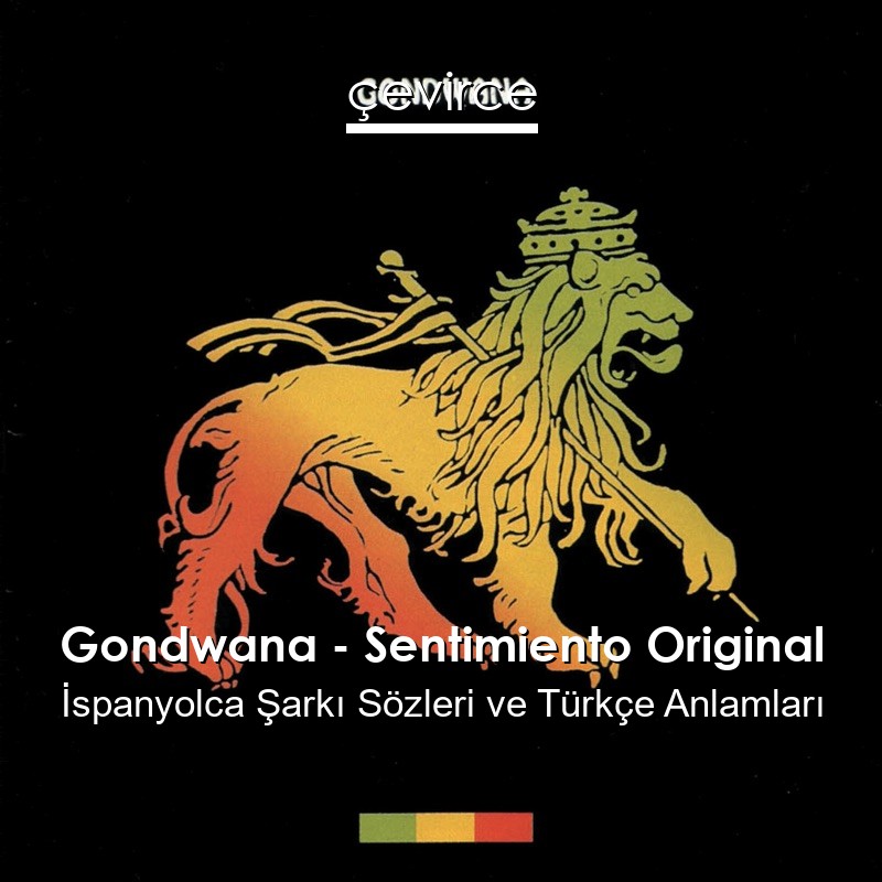 Gondwana – Sentimiento Original İspanyolca Şarkı Sözleri Türkçe Anlamları