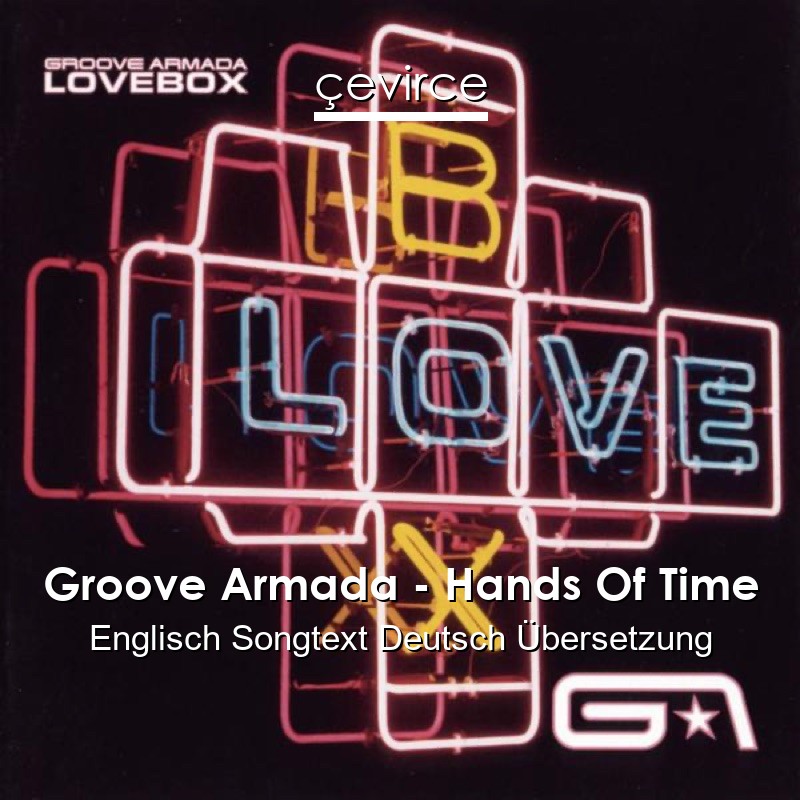 Groove Armada – Hands Of Time Englisch Songtext Deutsch Übersetzung