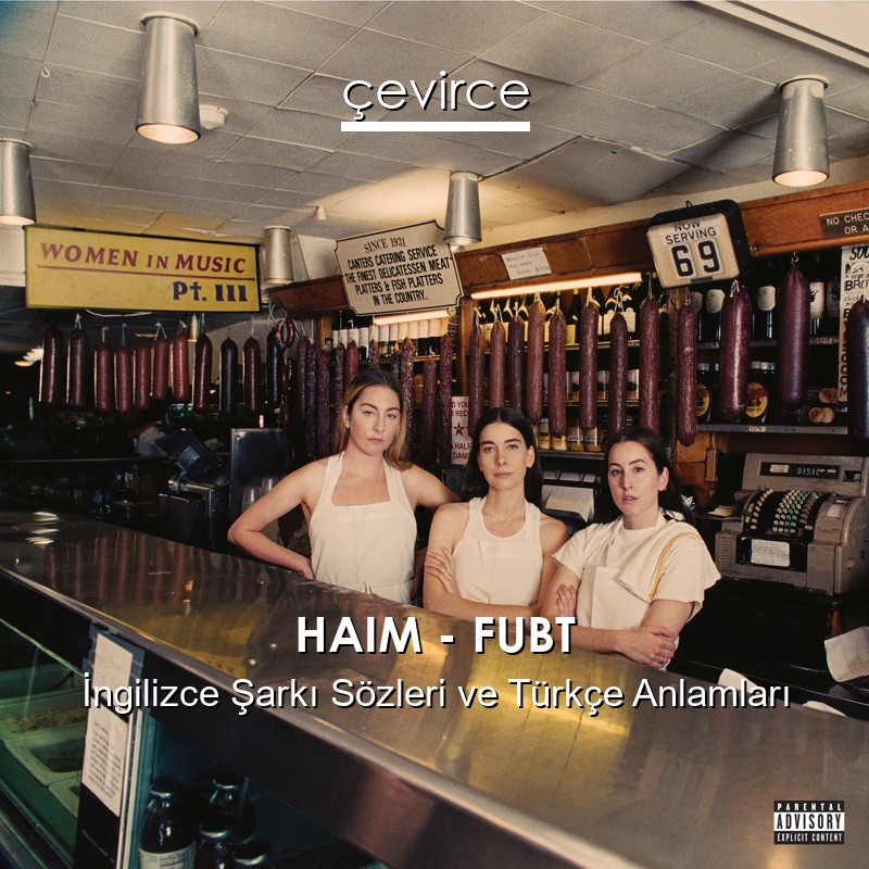 HAIM – FUBT İngilizce Şarkı Sözleri Türkçe Anlamları