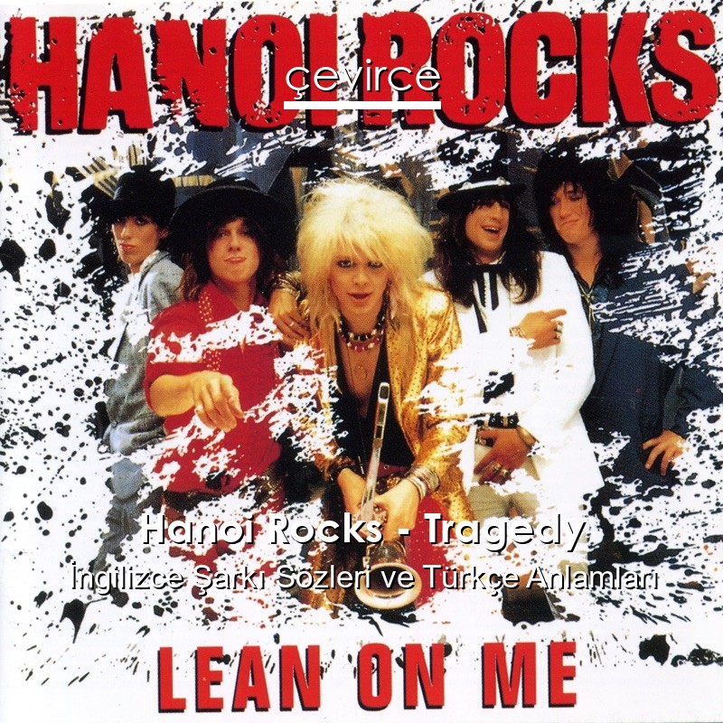 Hanoi Rocks – Tragedy İngilizce Şarkı Sözleri Türkçe Anlamları