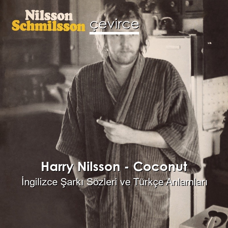 Harry Nilsson – Coconut İngilizce Şarkı Sözleri Türkçe Anlamları