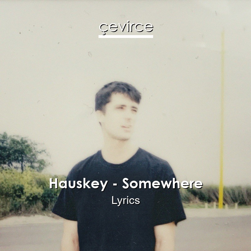 Hauskey – Somewhere Lyrics