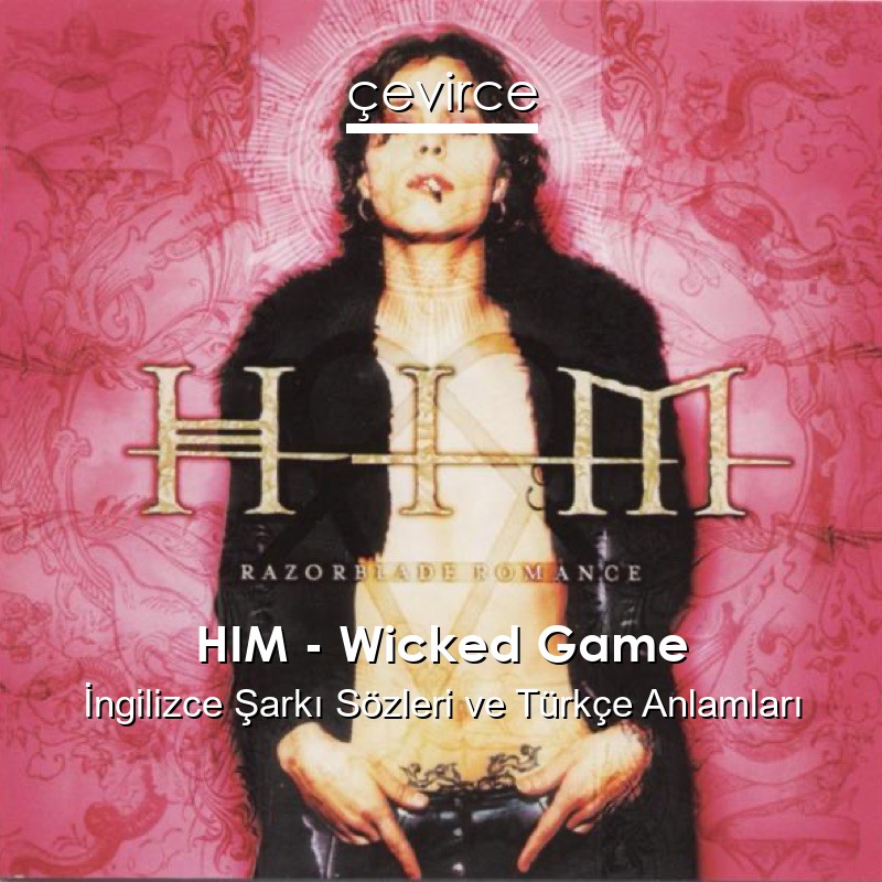 HIM – Wicked Game İngilizce Şarkı Sözleri Türkçe Anlamları