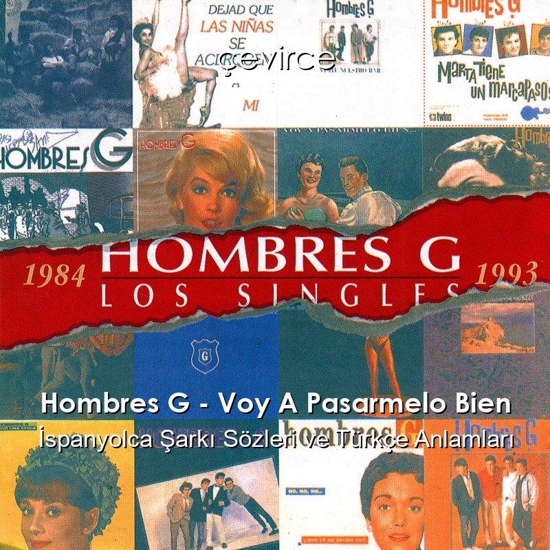 Hombres G – Voy A Pasarmelo Bien İspanyolca Şarkı Sözleri Türkçe Anlamları