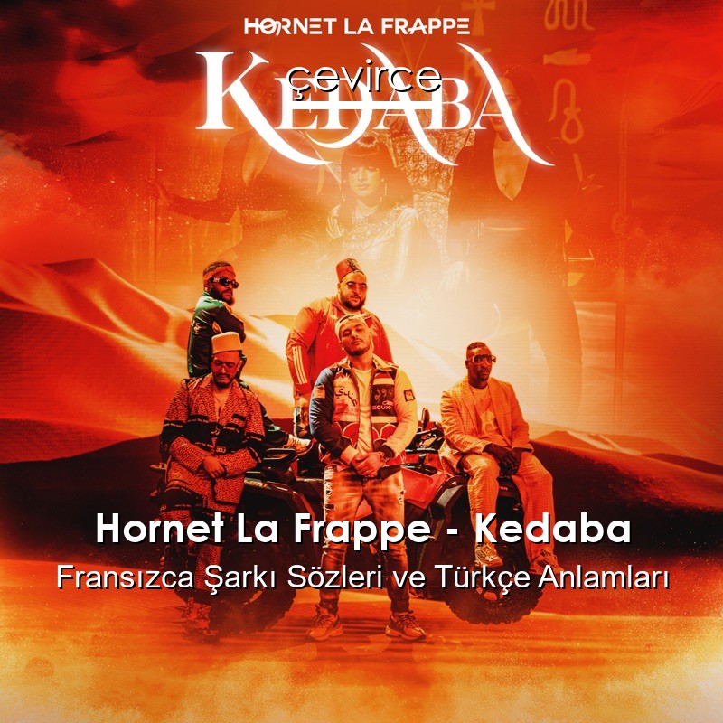 Hornet La Frappe – Kedaba Fransızca Şarkı Sözleri Türkçe Anlamları