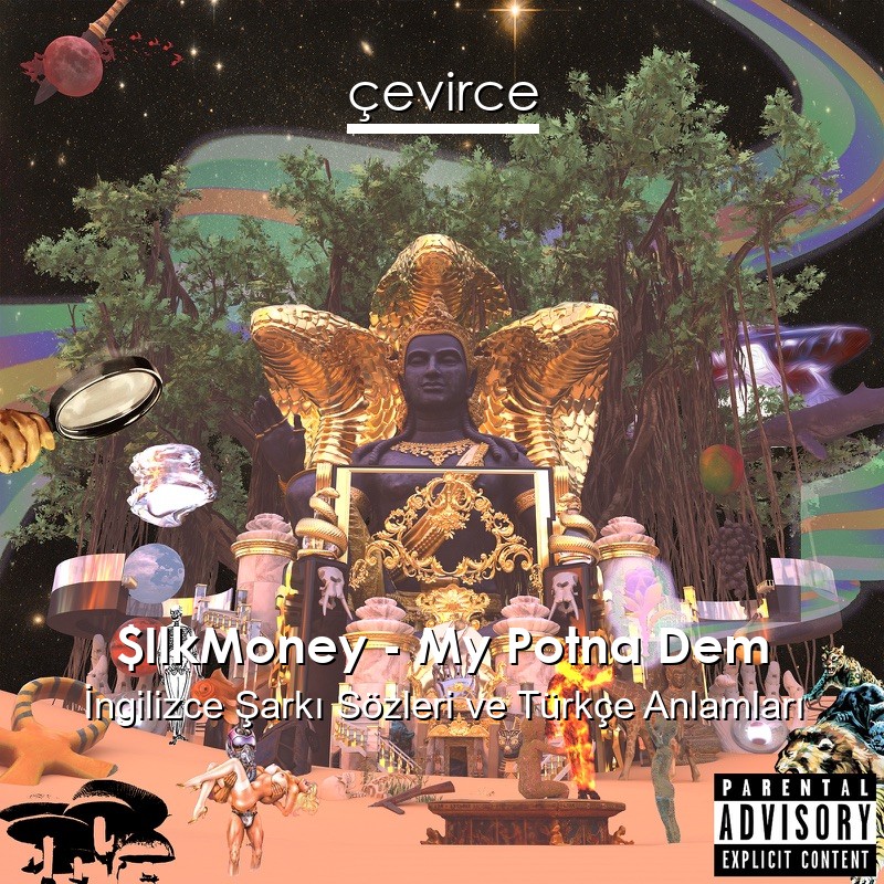 $IlkMoney – My Potna Dem İngilizce Şarkı Sözleri Türkçe Anlamları