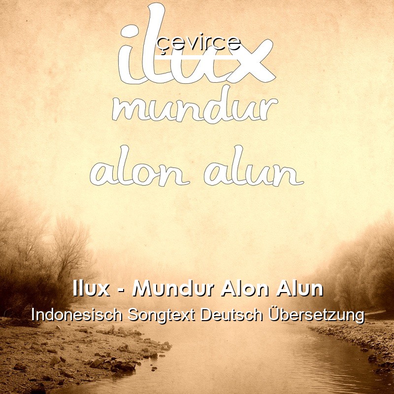 Ilux – Mundur Alon Alun Indonesisch Songtext Deutsch Übersetzung