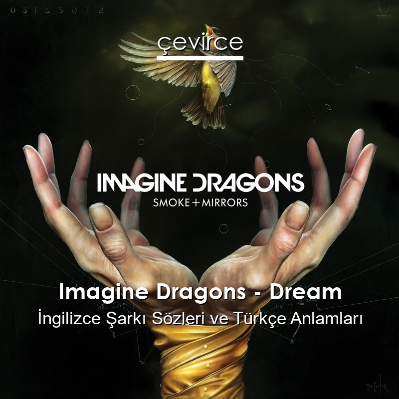 Imagine Dragons – Dream İngilizce Şarkı Sözleri Türkçe Anlamları