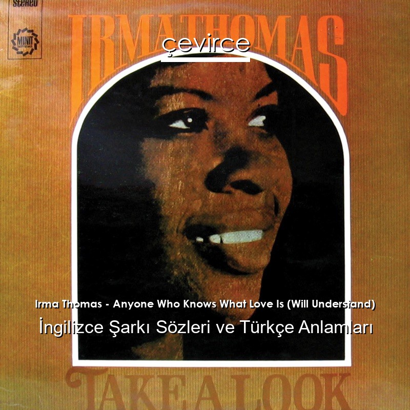Irma Thomas – Anyone Who Knows What Love Is (Will Understand) İngilizce Şarkı Sözleri Türkçe Anlamları