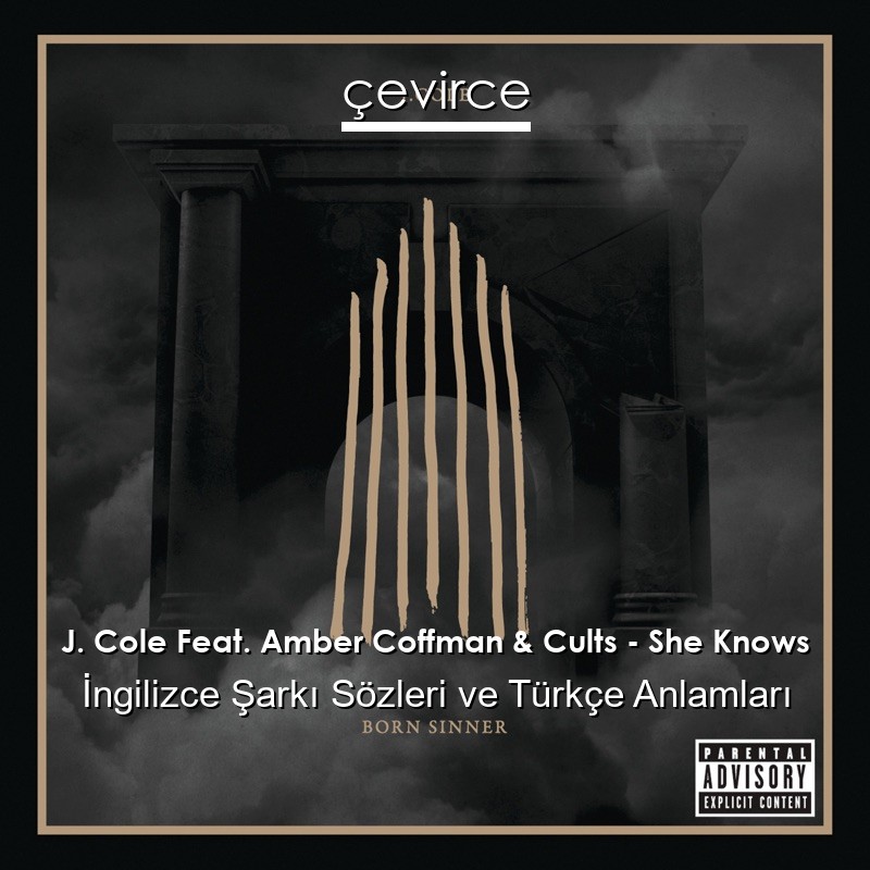 J. Cole Feat. Amber Coffman & Cults – She Knows İngilizce Şarkı Sözleri Türkçe Anlamları