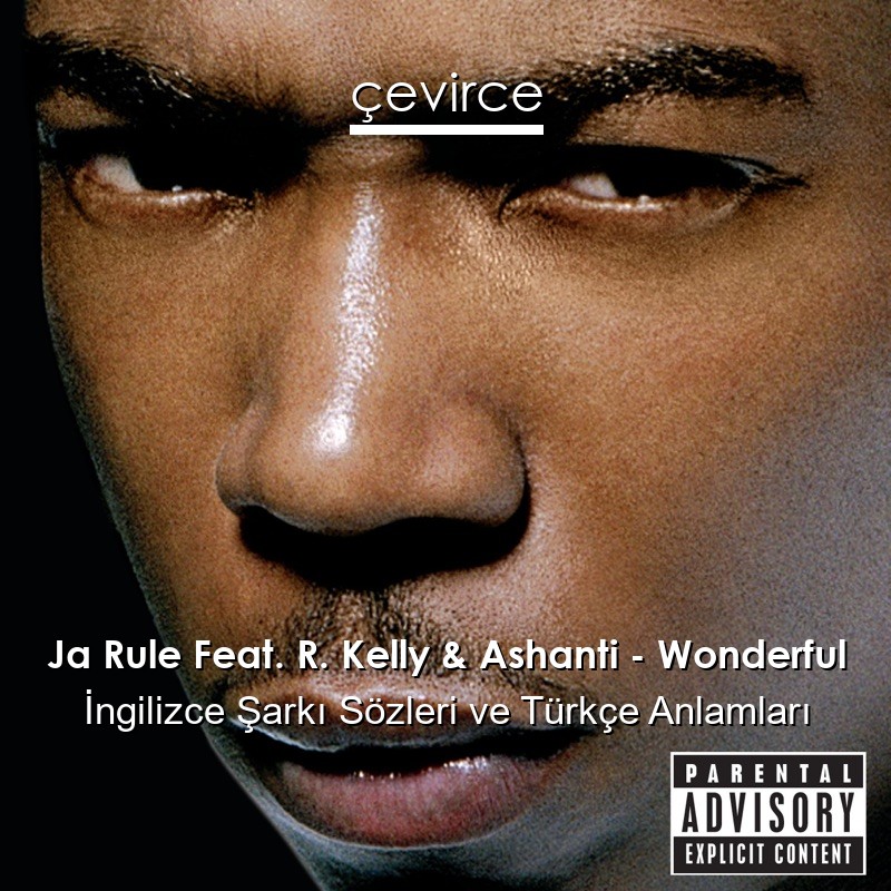 Ja Rule Feat. R. Kelly & Ashanti – Wonderful İngilizce Şarkı Sözleri Türkçe Anlamları