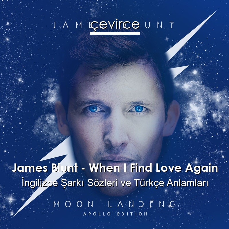 James Blunt – When I Find Love Again İngilizce Şarkı Sözleri Türkçe Anlamları