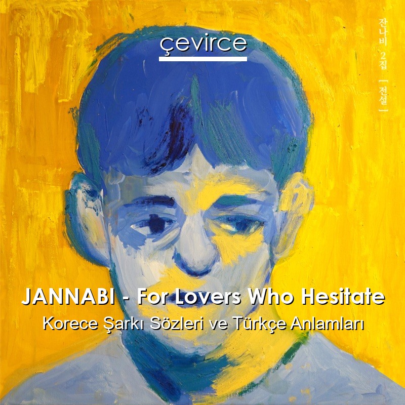 JANNABI – For Lovers Who Hesitate Korece Şarkı Sözleri Türkçe Anlamları