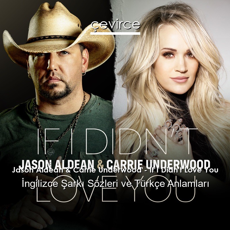Jason Aldean & Carrie Underwood – If I Didn’t Love You İngilizce Şarkı Sözleri Türkçe Anlamları