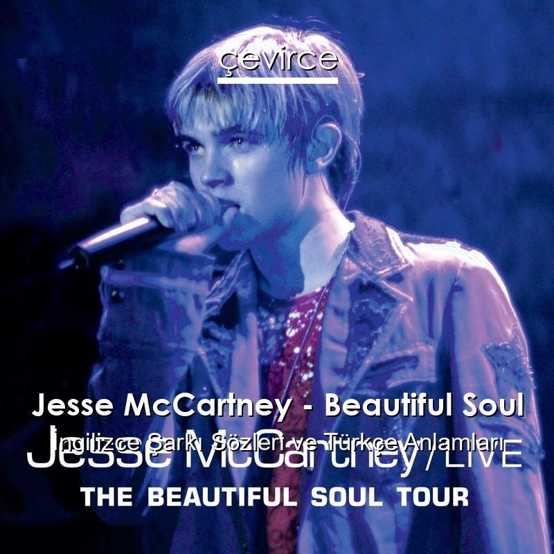 Jesse McCartney – Beautiful Soul İngilizce Şarkı Sözleri Türkçe Anlamları