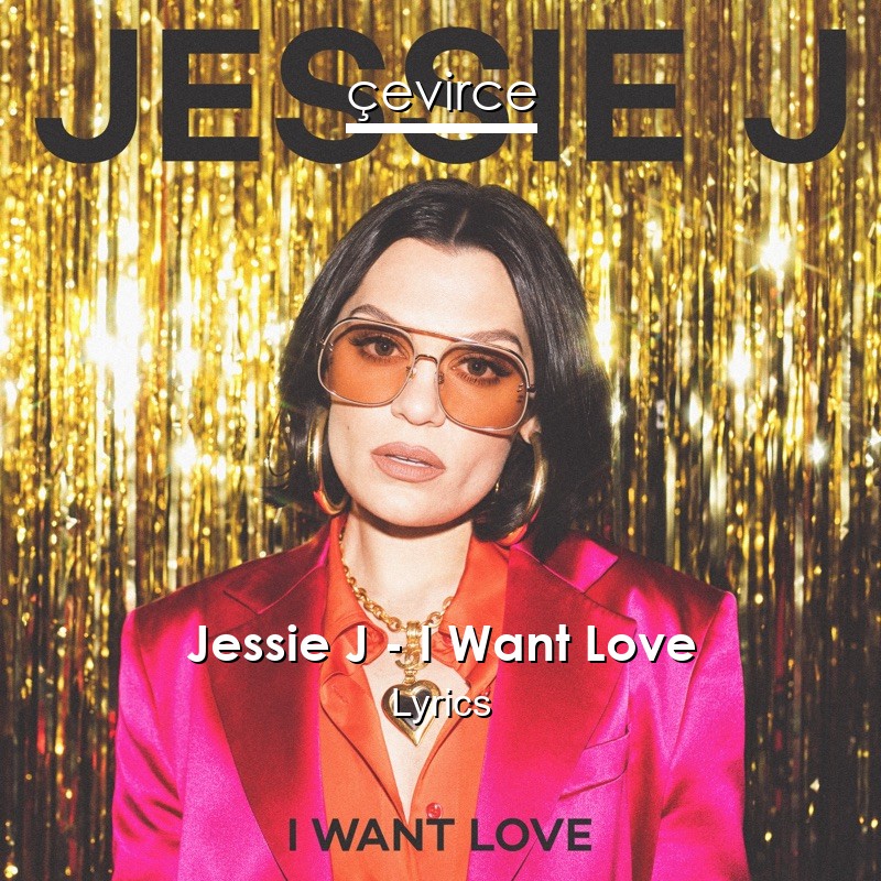 Jessie J – I Want Love Lyrics