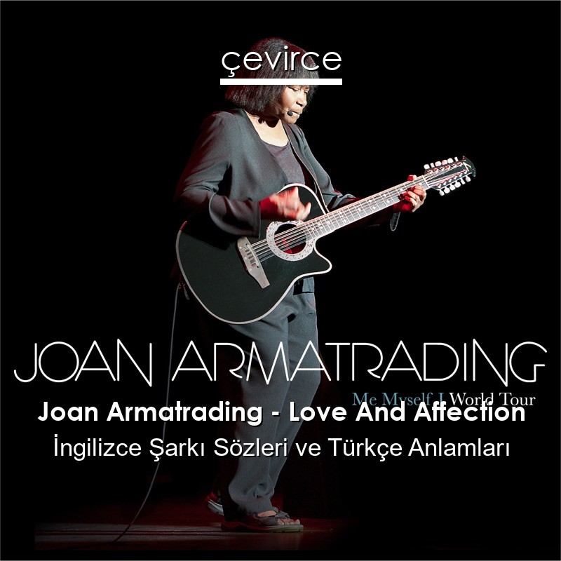 Joan Armatrading – Love And Affection İngilizce Şarkı Sözleri Türkçe Anlamları