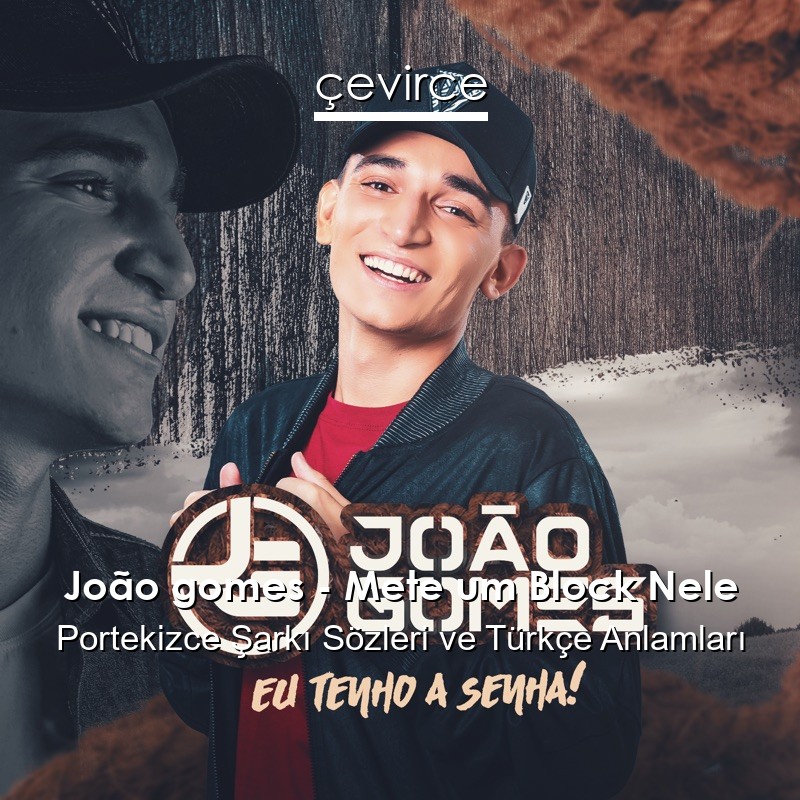 João gomes – Mete um Block Nele Portekizce Şarkı Sözleri Türkçe Anlamları