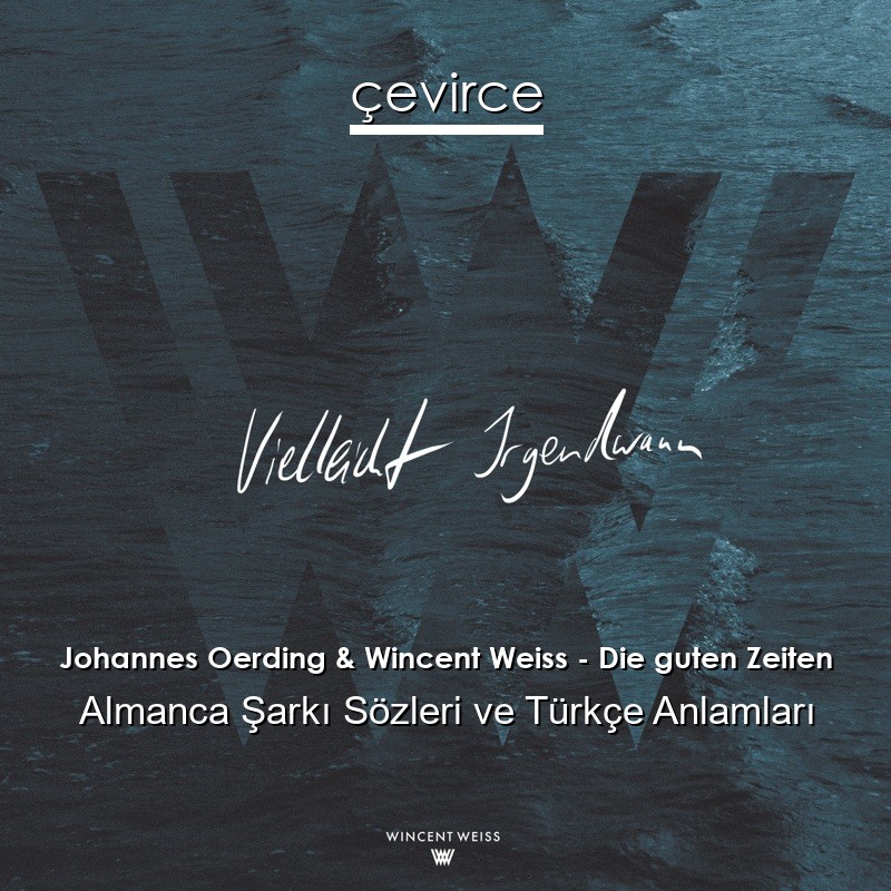 Johannes Oerding & Wincent Weiss – Die guten Zeiten Almanca Şarkı Sözleri Türkçe Anlamları
