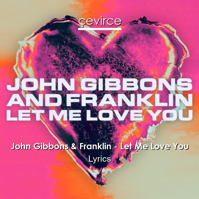 John Gibbons & Franklin – Let Me Love You Lyrics