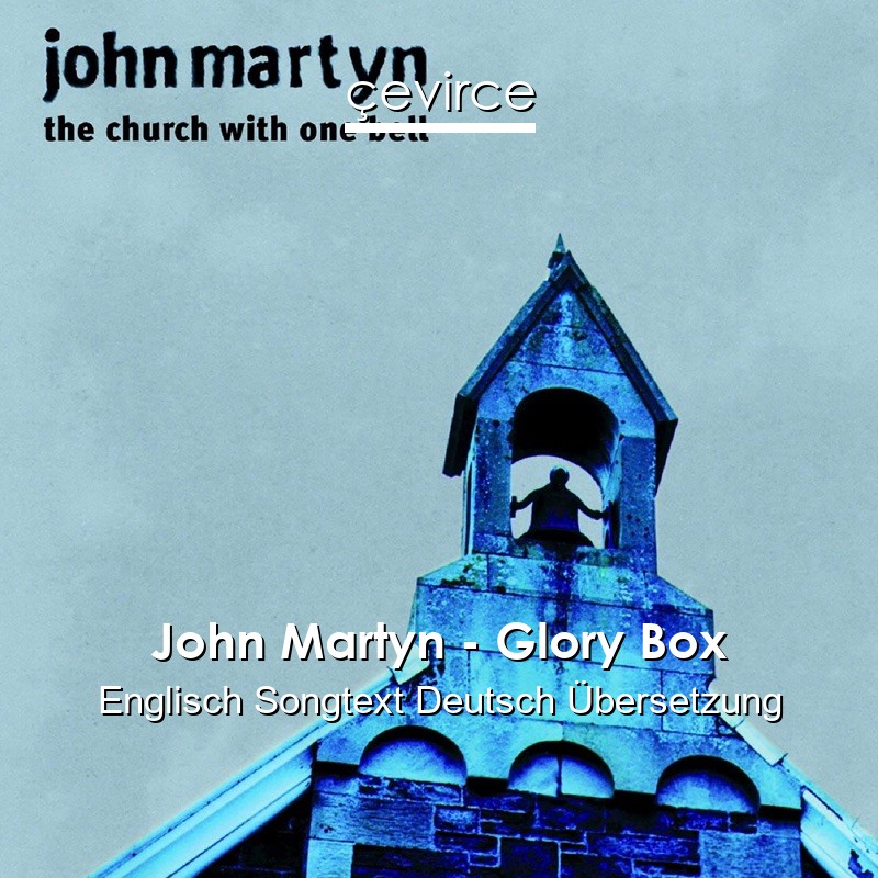 John Martyn – Glory Box Englisch Songtext Deutsch Übersetzung