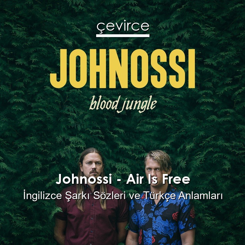 Johnossi – Air Is Free İngilizce Şarkı Sözleri Türkçe Anlamları