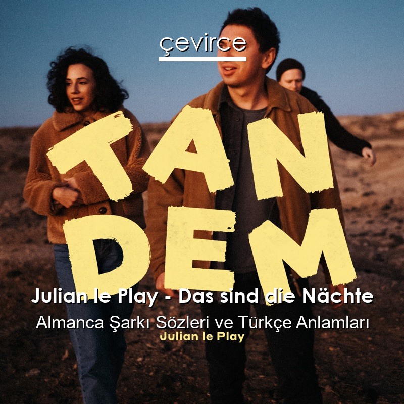 Julian le Play – Das sind die Nächte Almanca Şarkı Sözleri Türkçe Anlamları