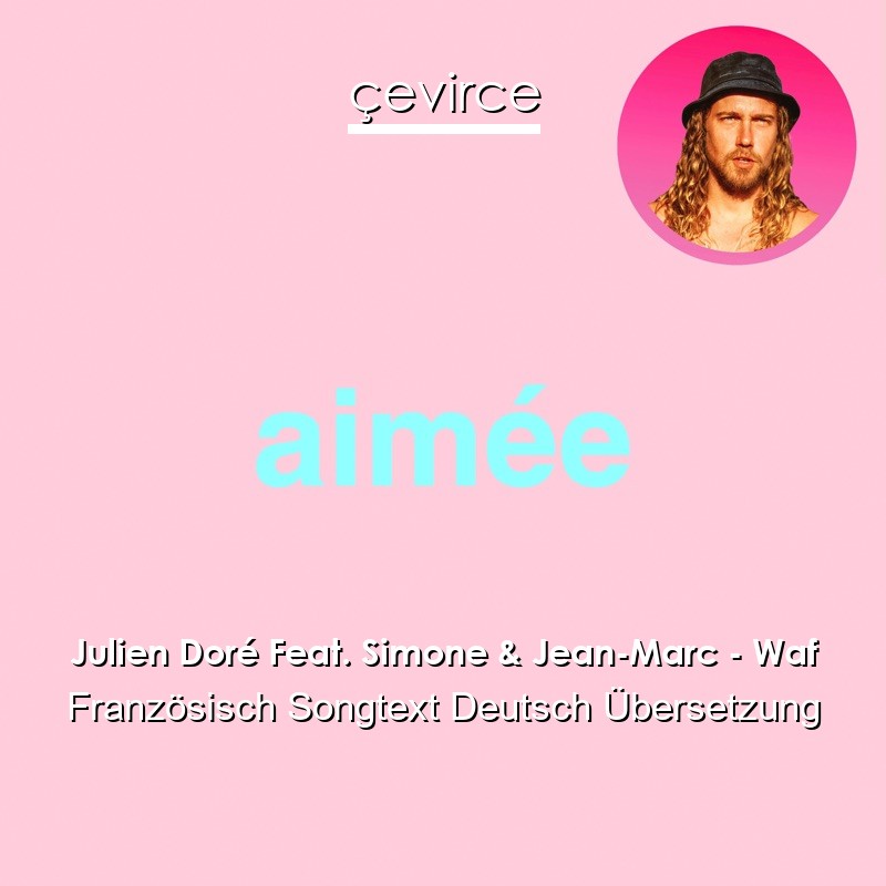 Julien Doré Feat. Simone & Jean-Marc – Waf Französisch Songtext Deutsch Übersetzung