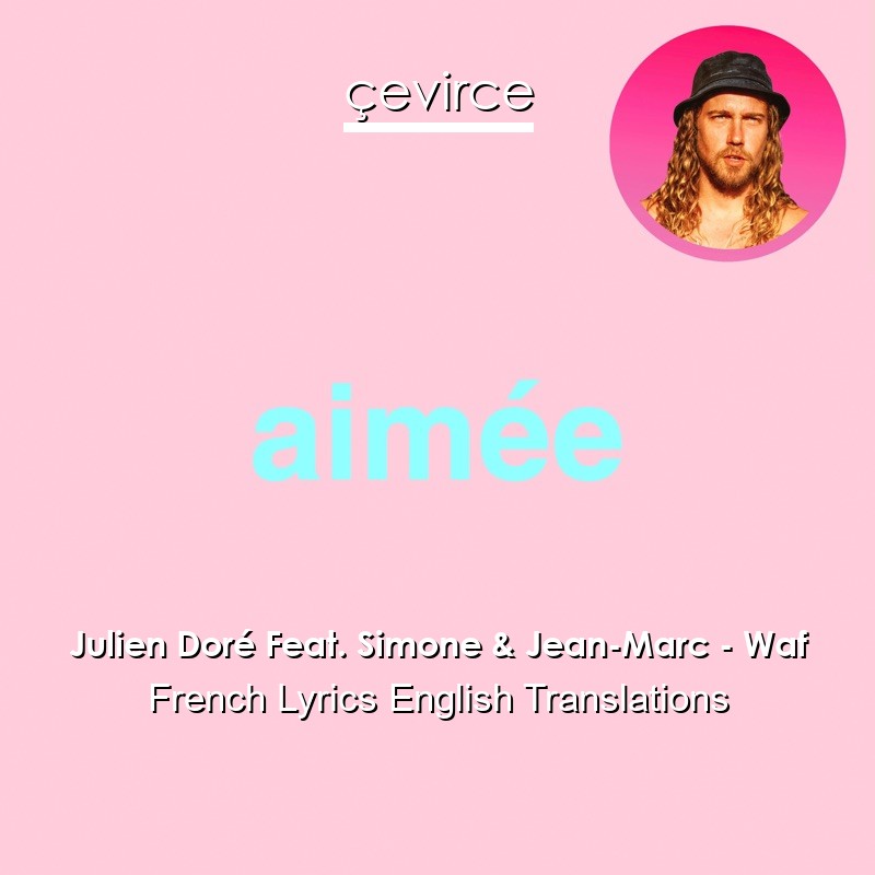 Julien Doré Feat. Simone & Jean-Marc – Waf French Lyrics English Translations