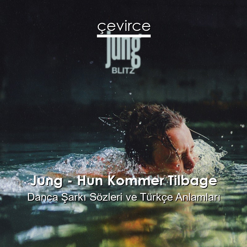 Jung – Hun Kommer Tilbage Danca Şarkı Sözleri Türkçe Anlamları