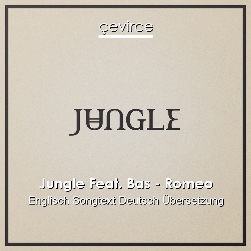 Jungle Feat. Bas – Romeo Englisch Songtext Deutsch Übersetzung
