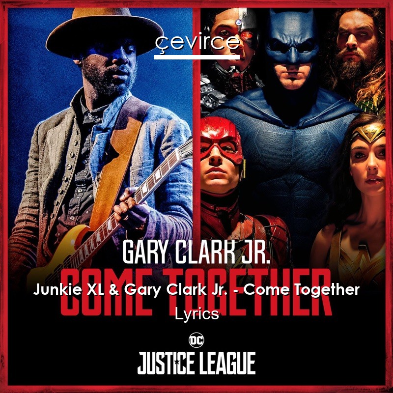 Junkie XL & Gary Clark Jr. – Come Together Lyrics