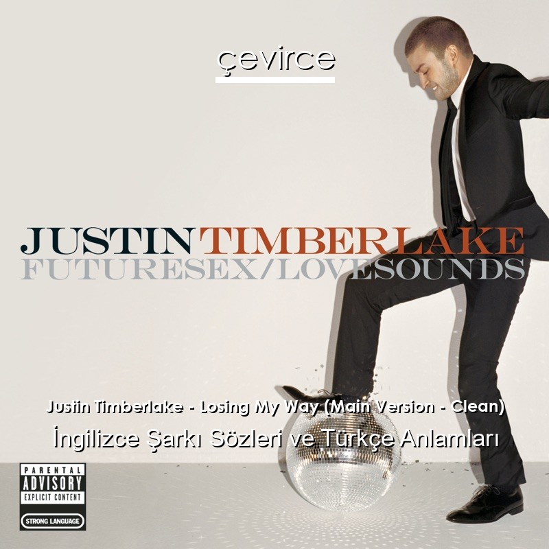 Justin Timberlake – Losing My Way (Main Version – Clean) İngilizce Şarkı Sözleri Türkçe Anlamları