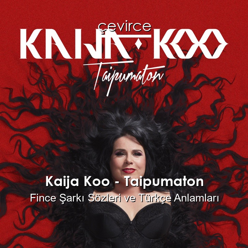 Kaija Koo – Taipumaton Fince Şarkı Sözleri Türkçe Anlamları