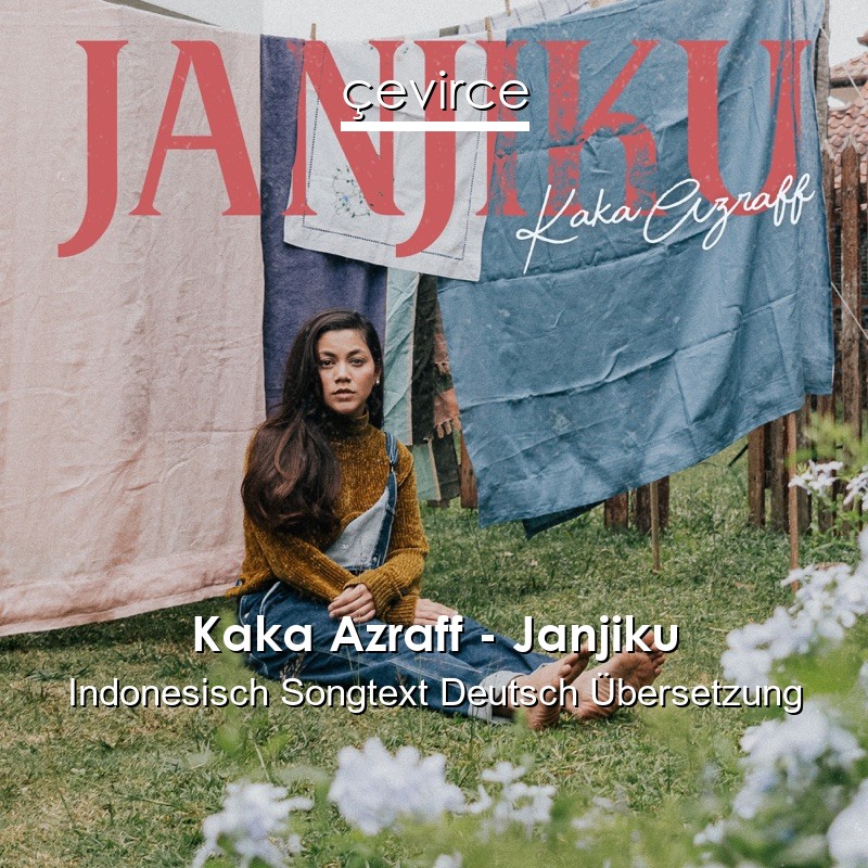 Kaka Azraff – Janjiku Indonesisch Songtext Deutsch Übersetzung