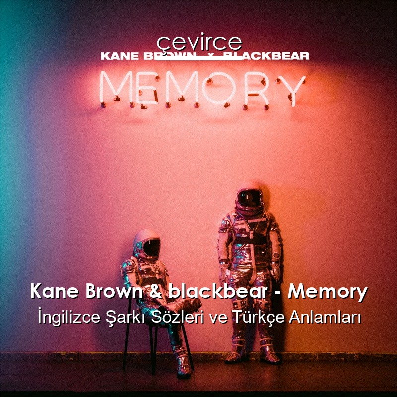 Kane Brown & blackbear – Memory İngilizce Şarkı Sözleri Türkçe Anlamları
