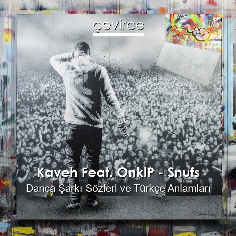 Kaveh Feat. OnklP – Snufs Danca Şarkı Sözleri Türkçe Anlamları