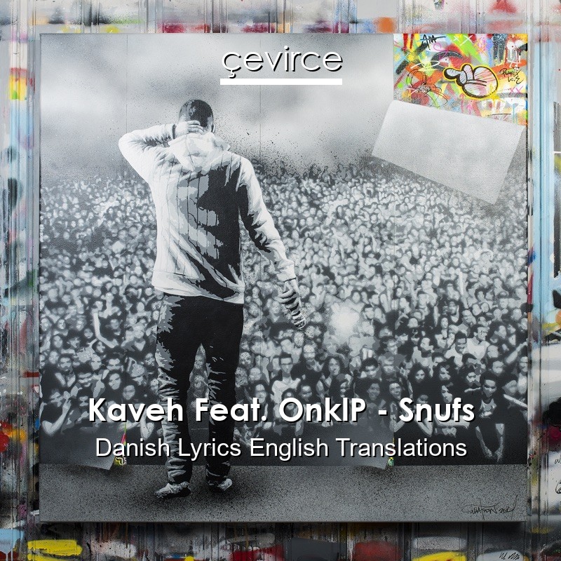 Kaveh Feat. OnklP – Snufs Danish Lyrics English Translations