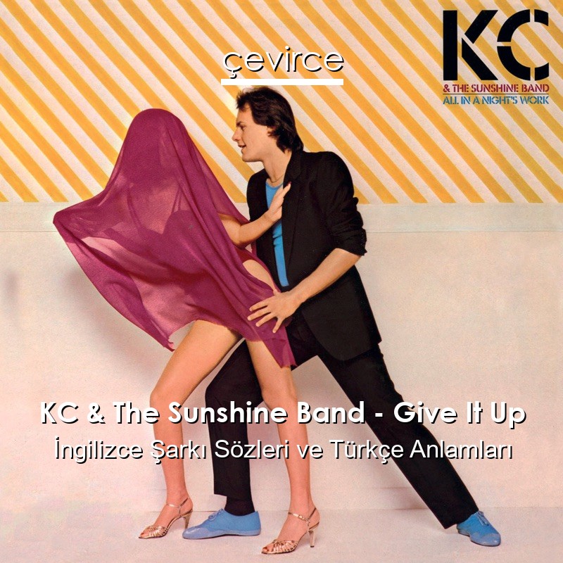 KC & The Sunshine Band – Give It Up İngilizce Şarkı Sözleri Türkçe Anlamları