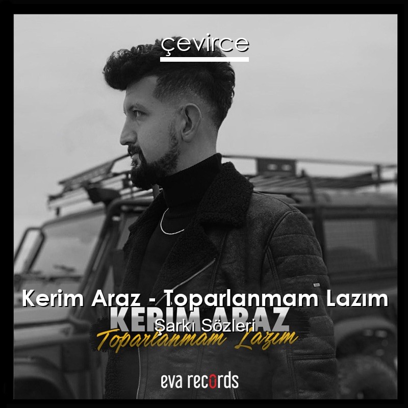 Kerim Araz – Toparlanmam Lazım Şarkı Sözleri