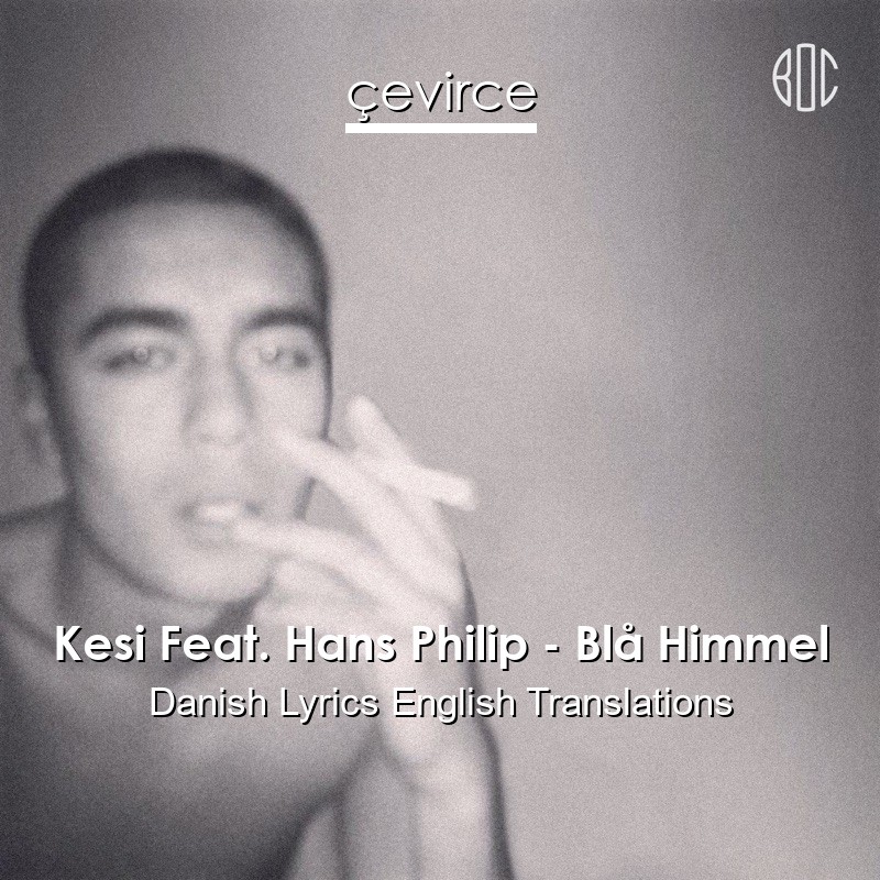 Kesi Feat. Hans Philip – Blå Himmel Danish Lyrics English Translations